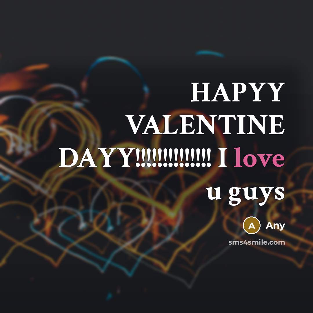 “HAPYY VALENTINE DAYY!!!!!!!!!!!!!! I love u guys…” quote by Any