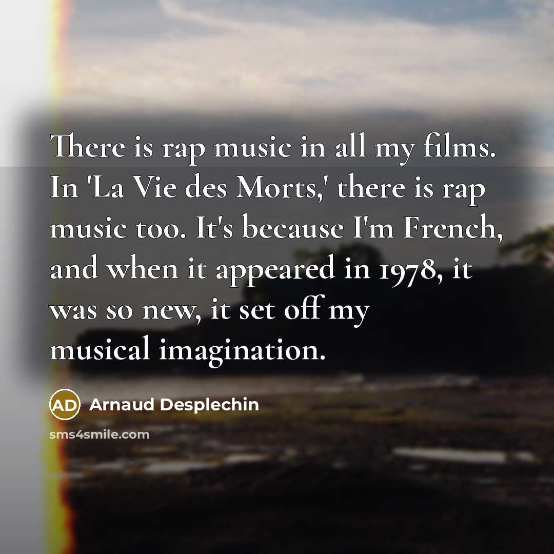 “There is rap music in all my films. In 'La…” quote by Arnaud Desplechin