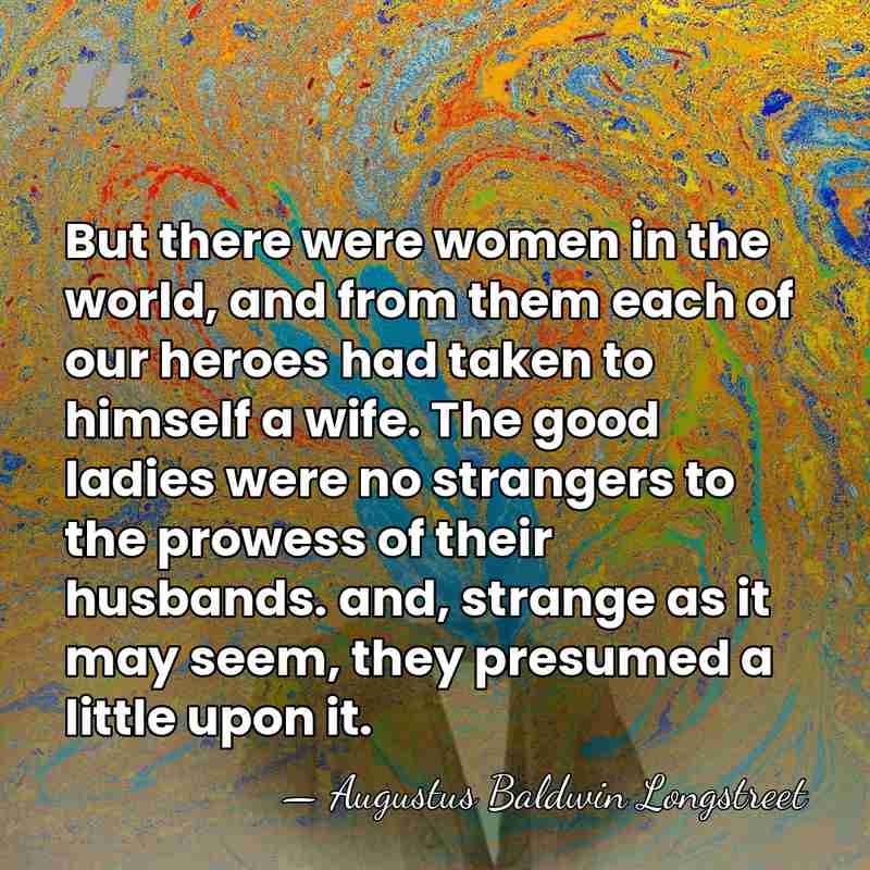 But there were women in the world, and from them each of&hellip; - Augustus Baldwin Longstreet