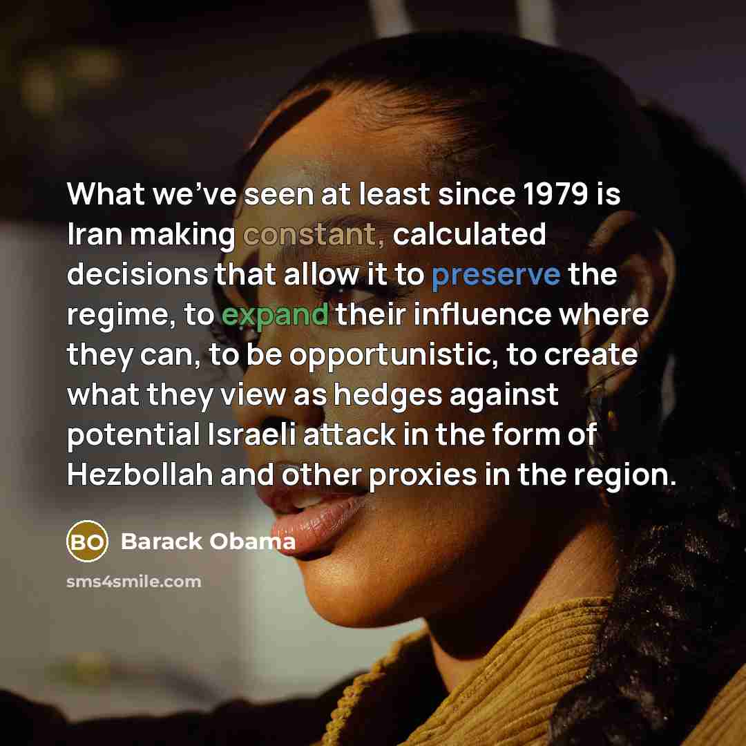 “What we've seen at least since 1979 is Iran making…” quote by Barack Obama