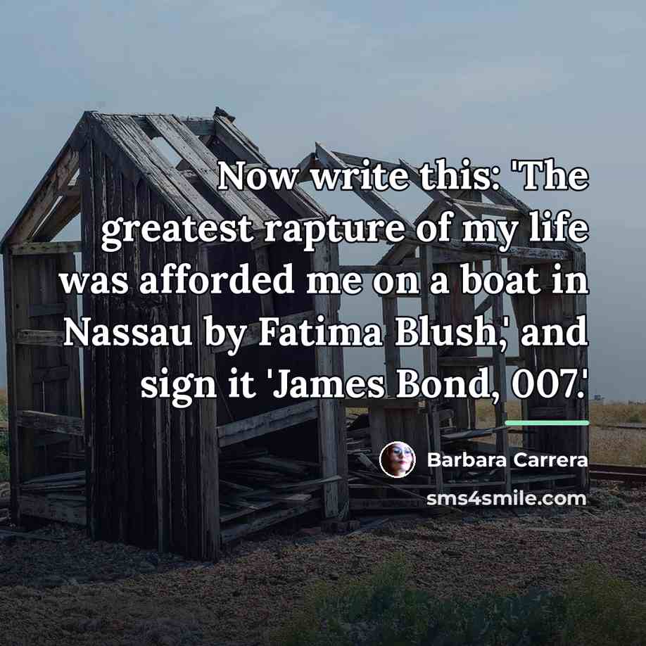 “Now write this: 'The greatest rapture of my life was…” quote by Barbara Carrera