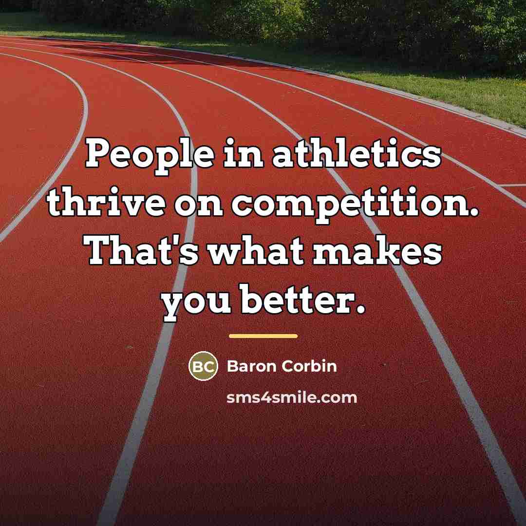 “People in athletics thrive on competition. That's what makes you…” quote by Baron Corbin