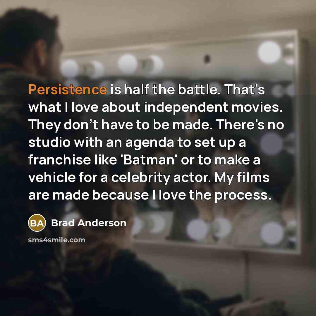 “Persistence is half the battle. That's what I love about…” quote by Brad Anderson
