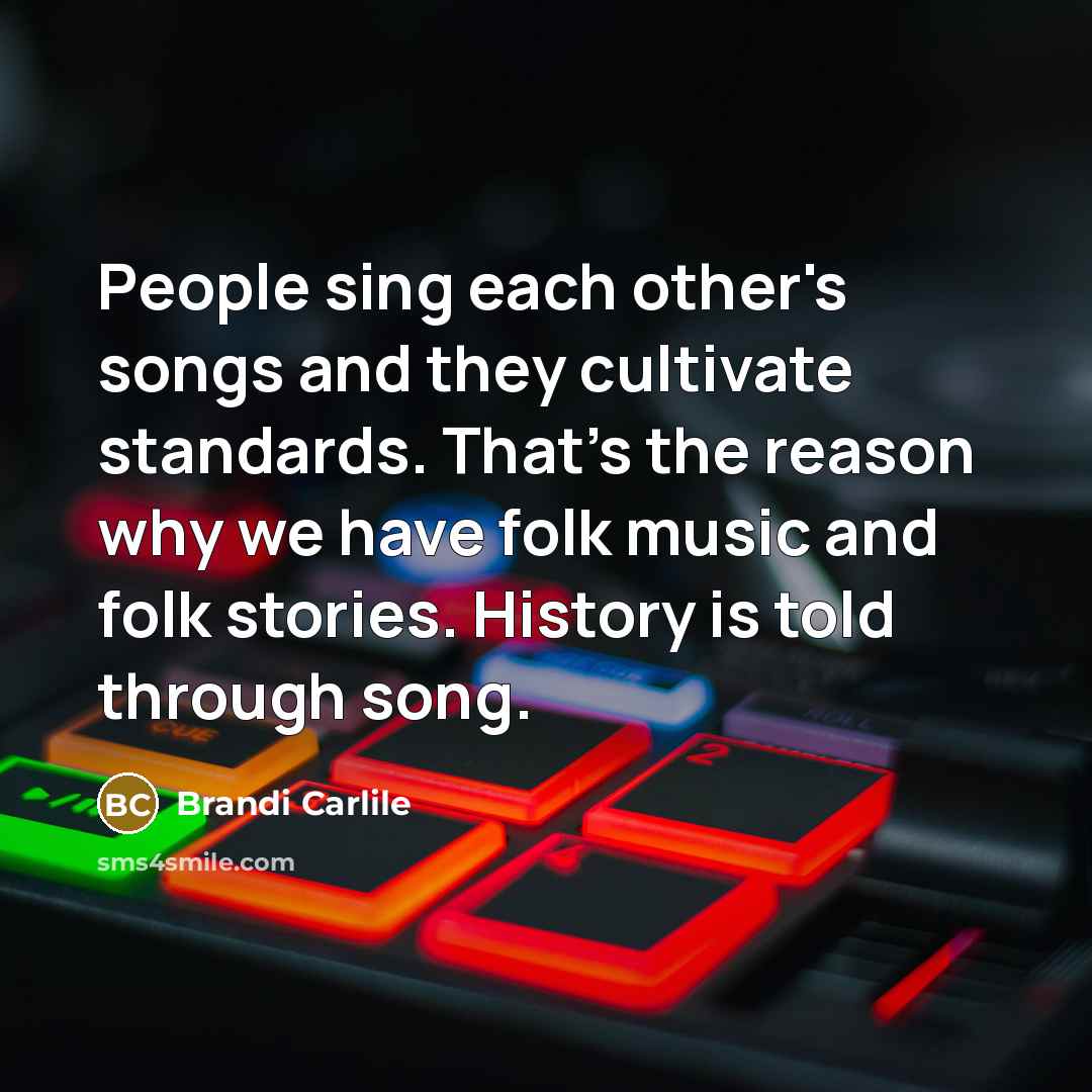 “People sing each other's songs and they cultivate standards. That's…” quote by Brandi Carlile