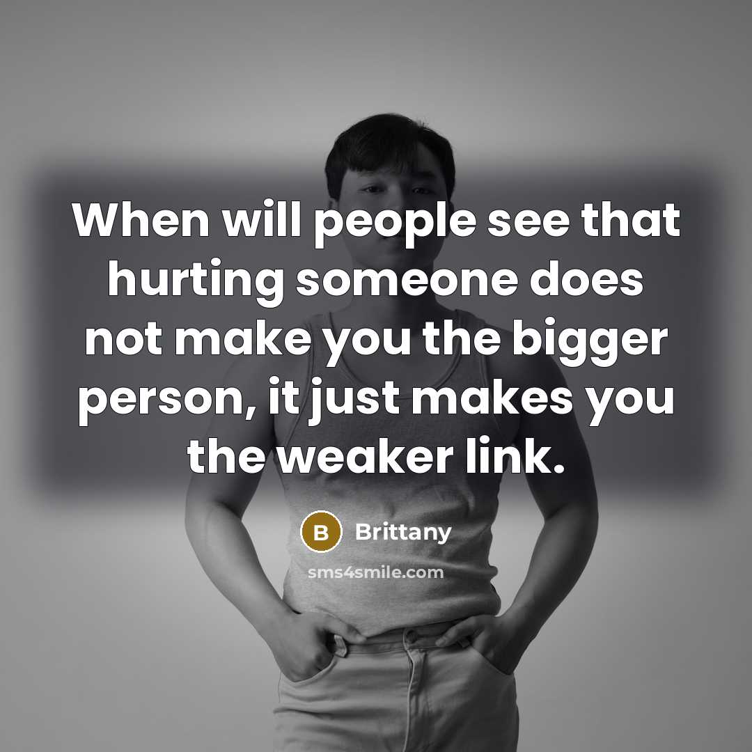 “When will people see that hurting someone does not make…” quote by Brittany
