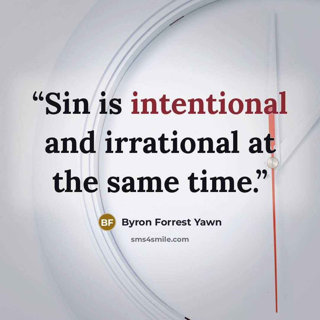 “Sin is intentional and irrational at the same time.” quote by Byron Forrest Yawn