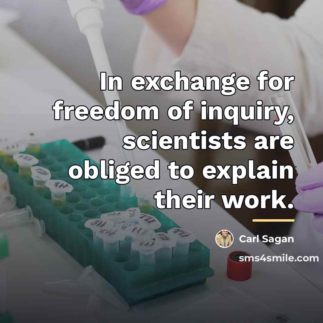“In exchange for freedom of inquiry, scientists are obliged to…” quote by Carl Sagan