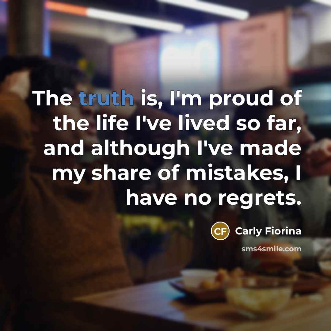 “The truth is, I'm proud of the life I've lived…” quote by Carly Fiorina