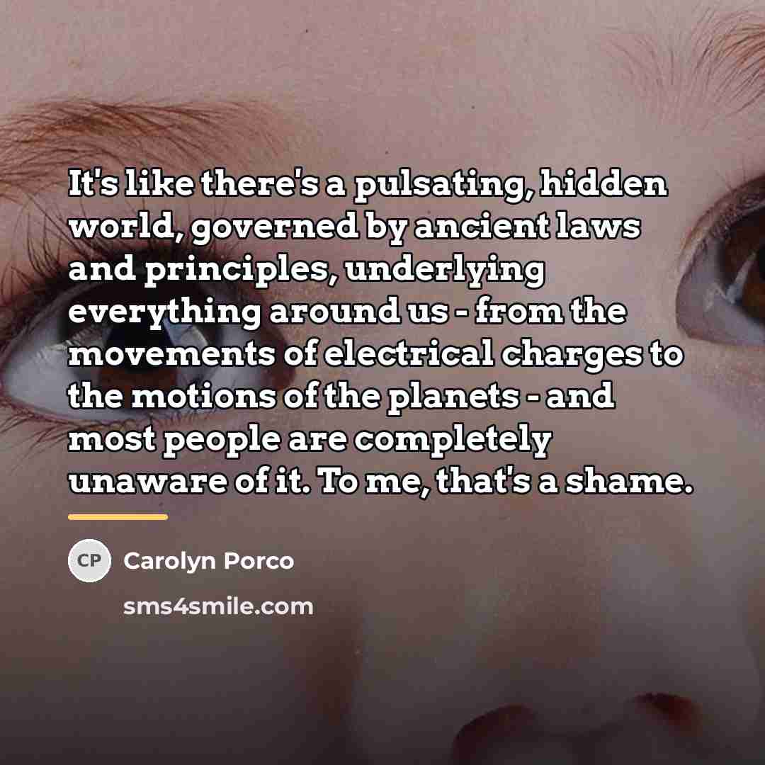 “It's like there's a pulsating, hidden world, governed by ancient…” quote by Carolyn Porco