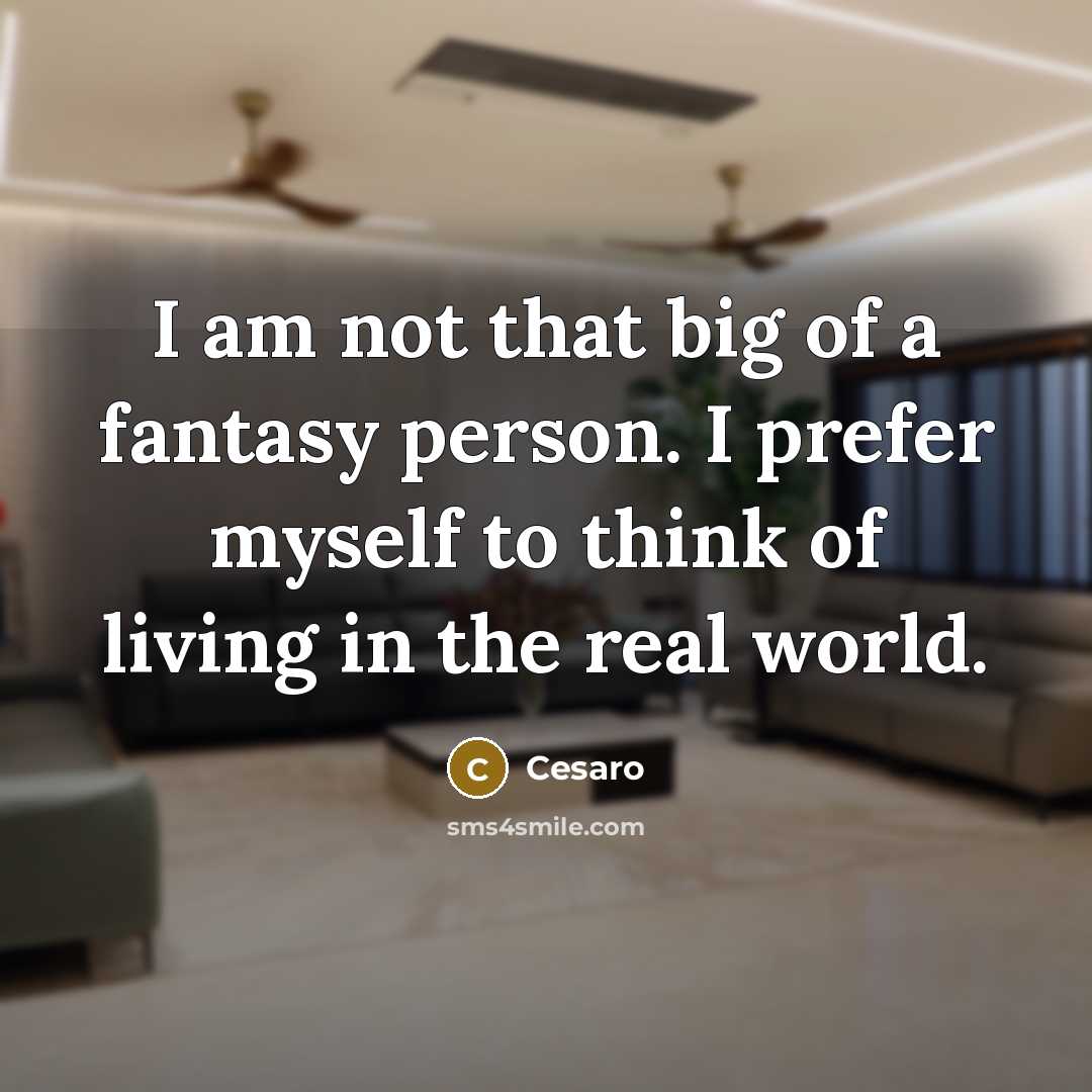 “I am not that big of a fantasy person. I…” quote by Cesaro