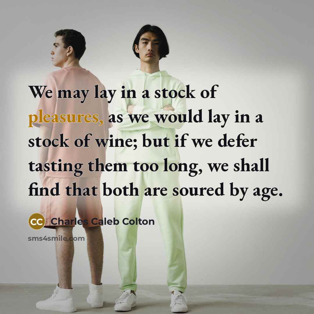 “We may lay in a stock of pleasures, as we…” quote by Charles Caleb Colton