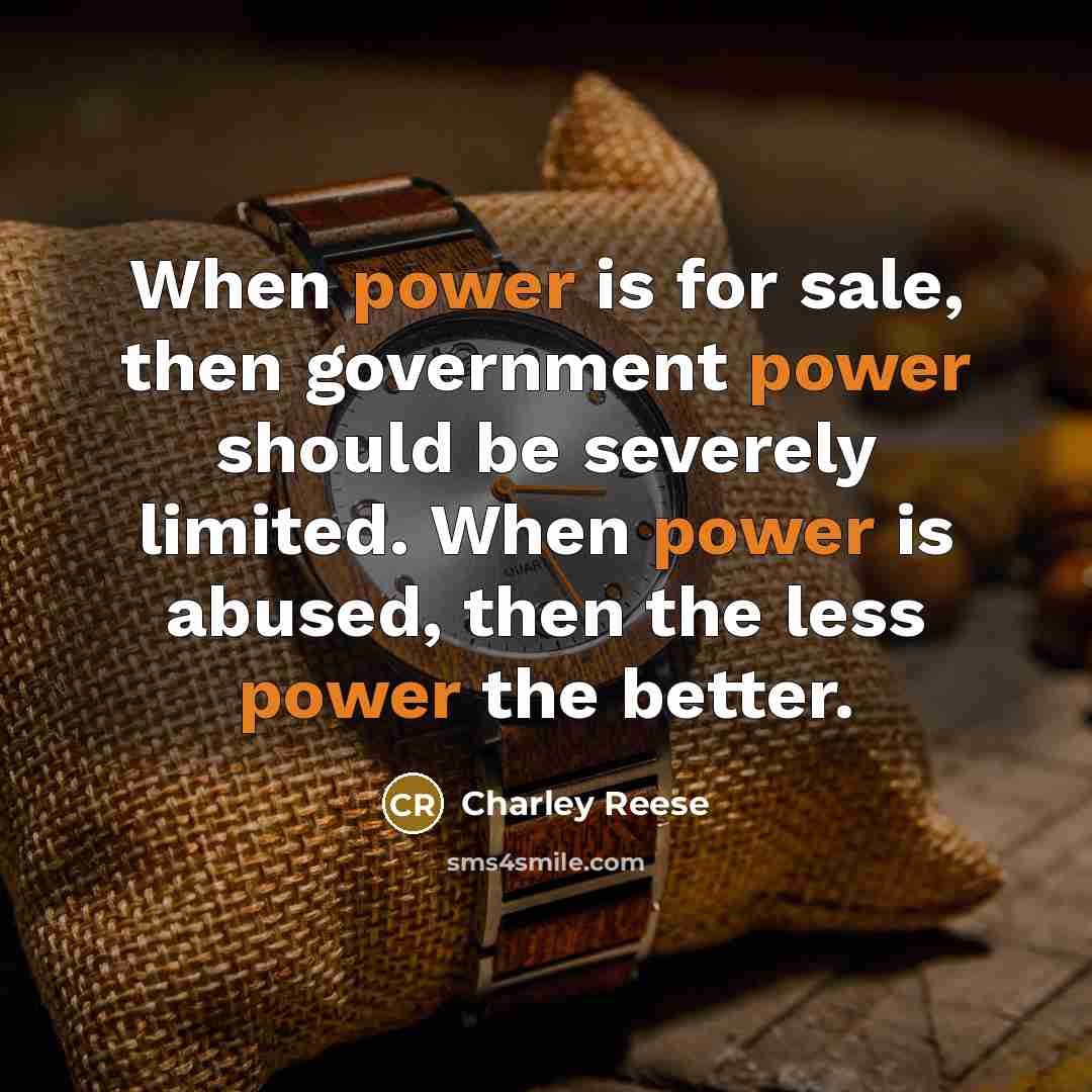 “When power is for sale, then government power should be…” quote by Charley Reese