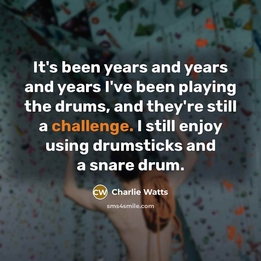 “It's been years and years and years I've been playing…” quote by Charlie Watts