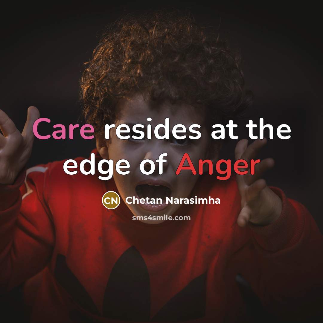 “Care resides at the edge of Anger…” quote by Chetan Narasimha