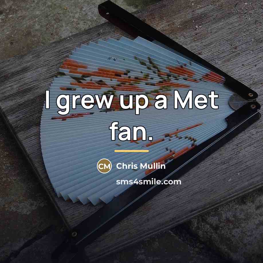 “I grew up a Met fan.…” quote by Chris Mullin