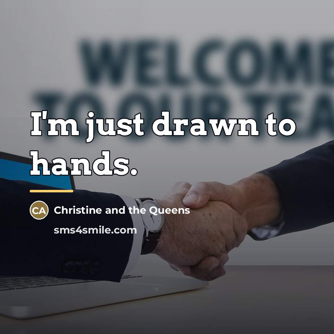“I'm just drawn to hands.…” quote by Christine and the Queens