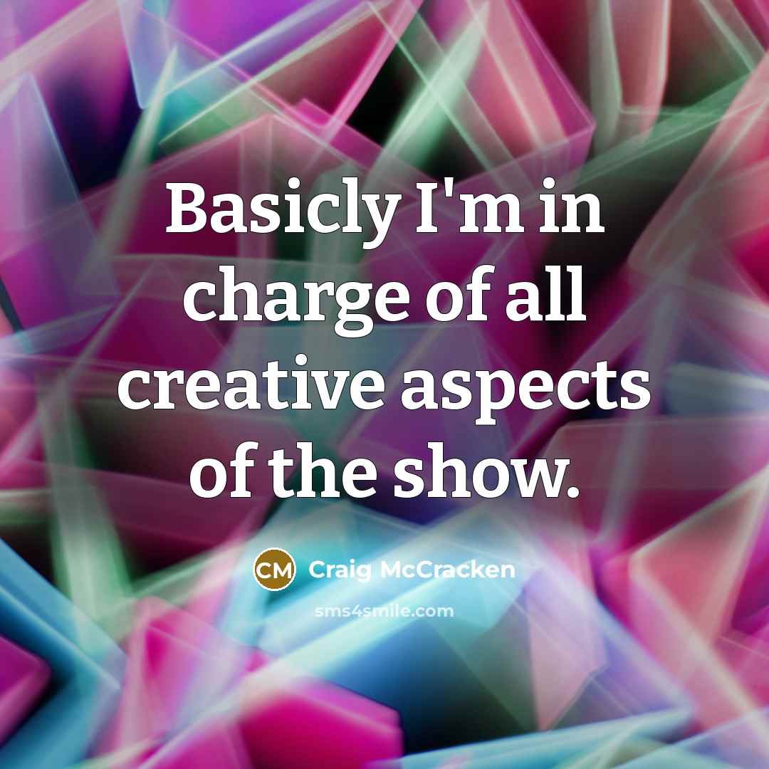 “Basicly I'm in charge of all creative aspects of the…” quote by Craig McCracken