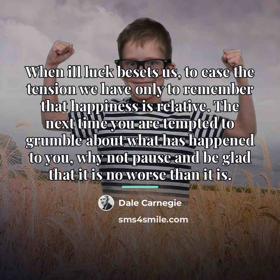 “When ill luck besets us, to ease the tension we…” quote by Dale Carnegie