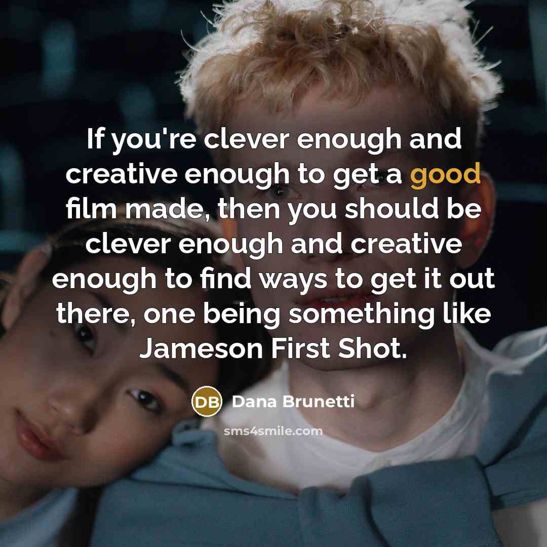 “If you're clever enough and creative enough to get a…” quote by Dana Brunetti