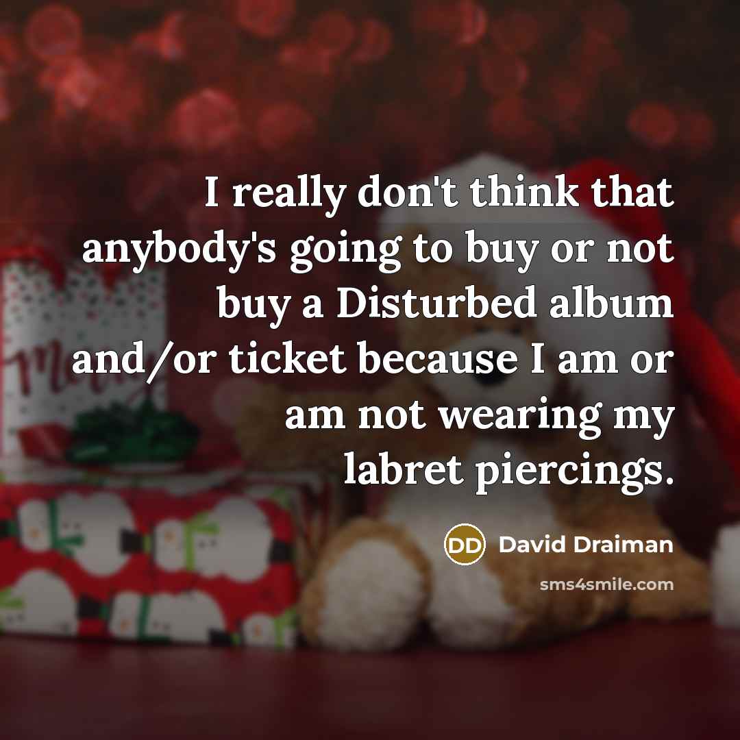 “I really don't think that anybody's going to buy or…” quote by David Draiman