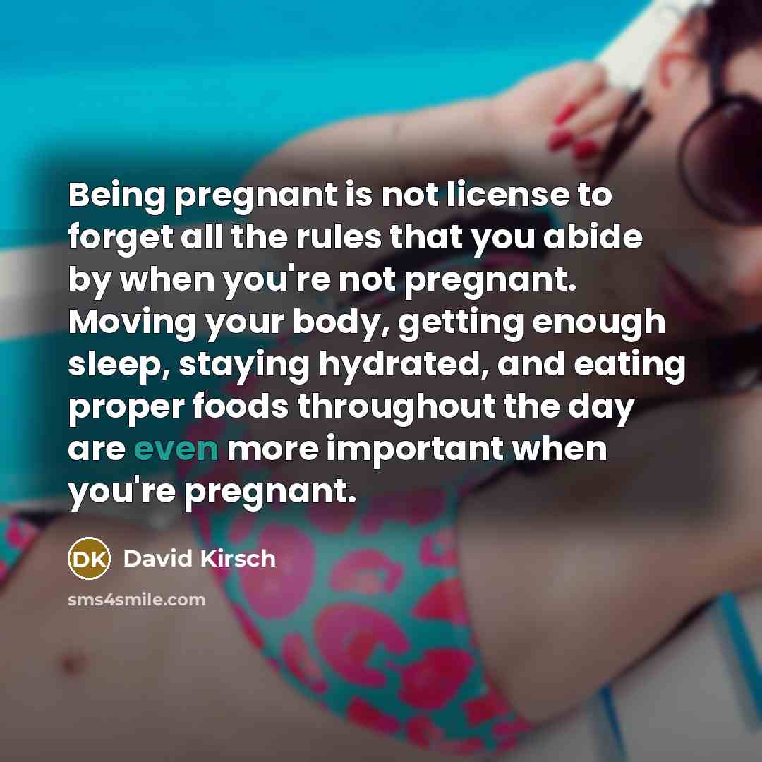 “Being pregnant is not license to forget all the rules…” quote by David Kirsch