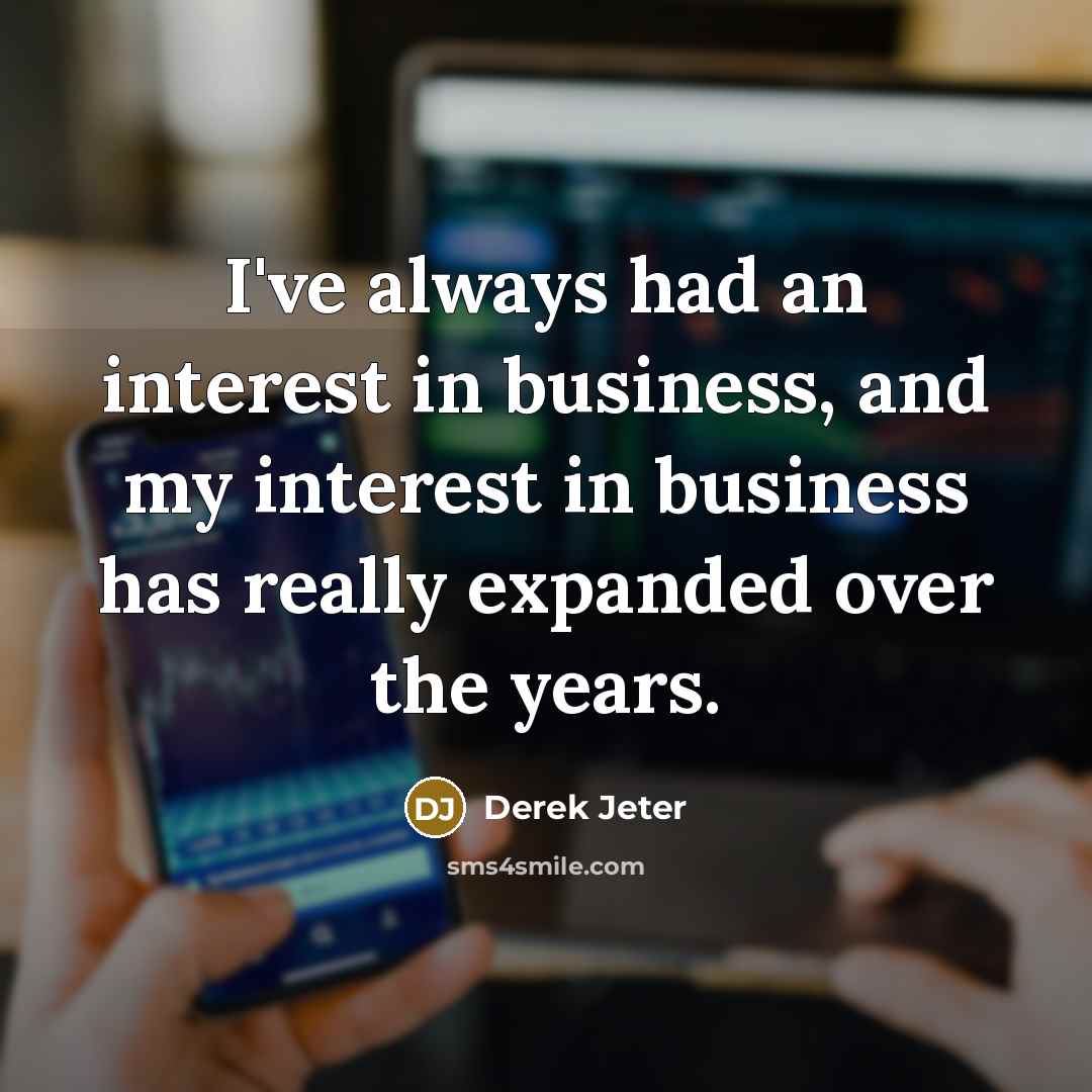 “I've always had an interest in business, and my interest…” quote by Derek Jeter