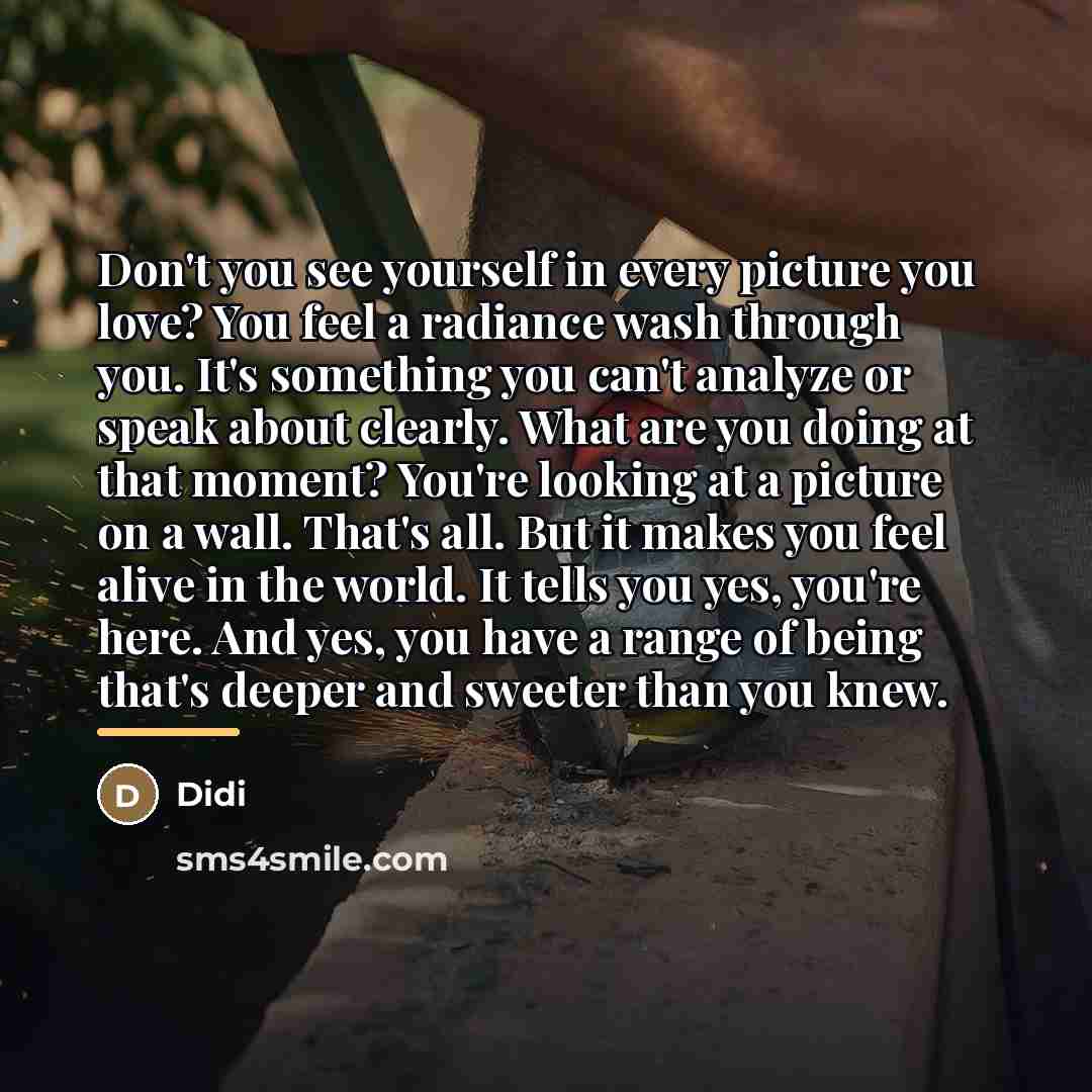 “Don't you see yourself in every picture you love? You…” quote by Didi