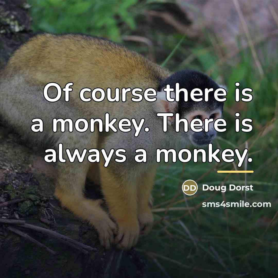 “Of course there is a monkey. There is always a…” quote by Doug Dorst