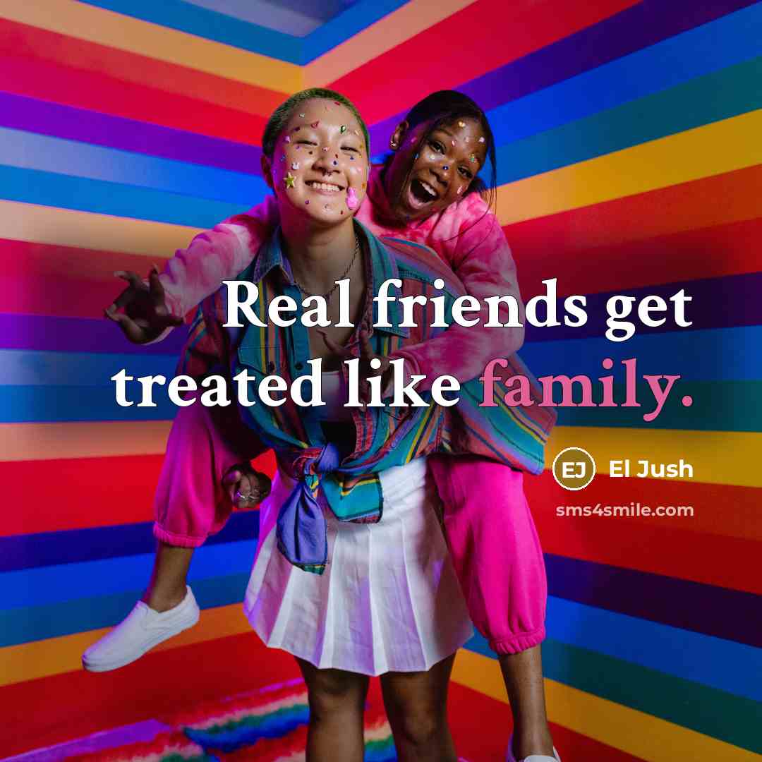 “Real friends get treated like family.…” quote by El Jush