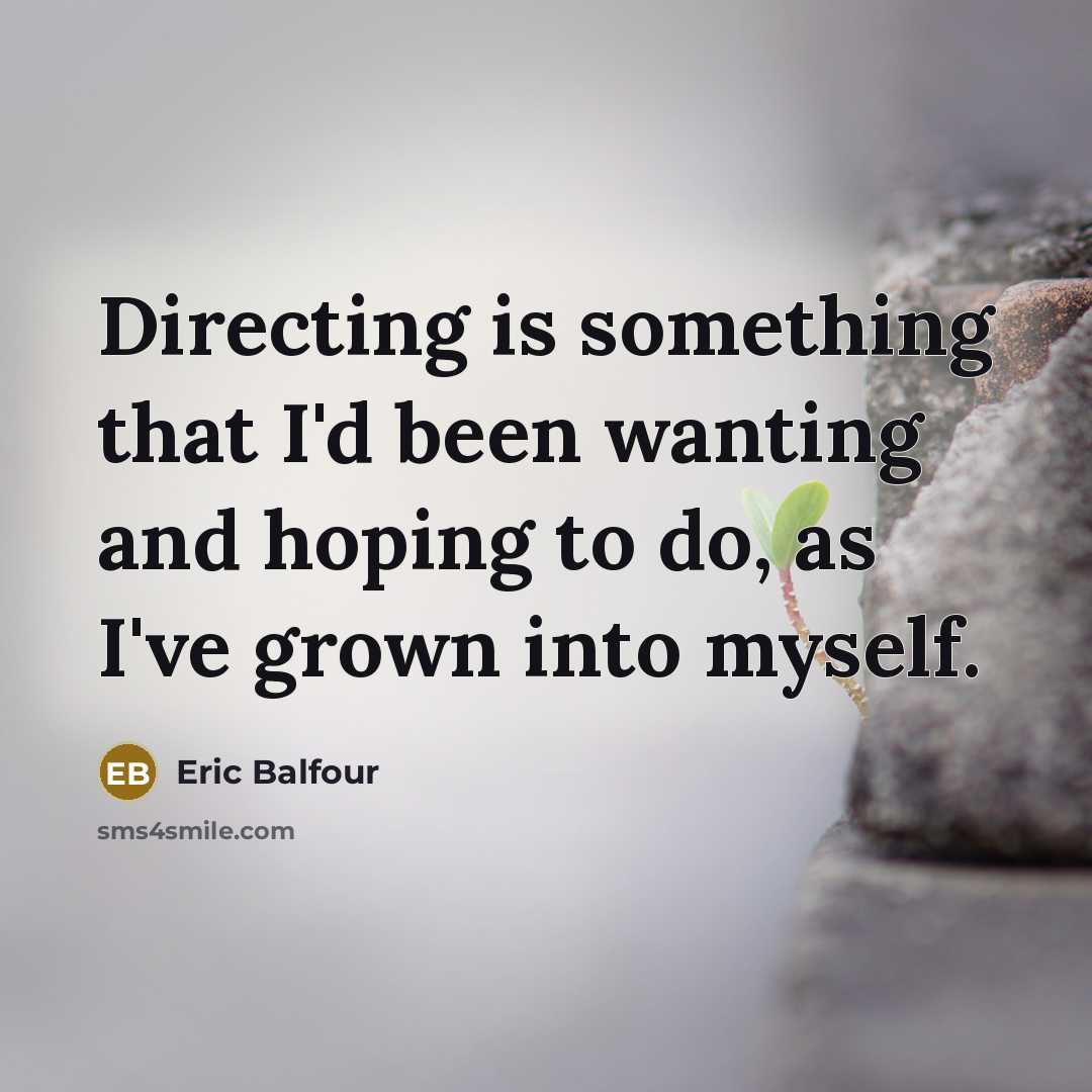 “Directing is something that I'd been wanting and hoping to…” quote by Eric Balfour