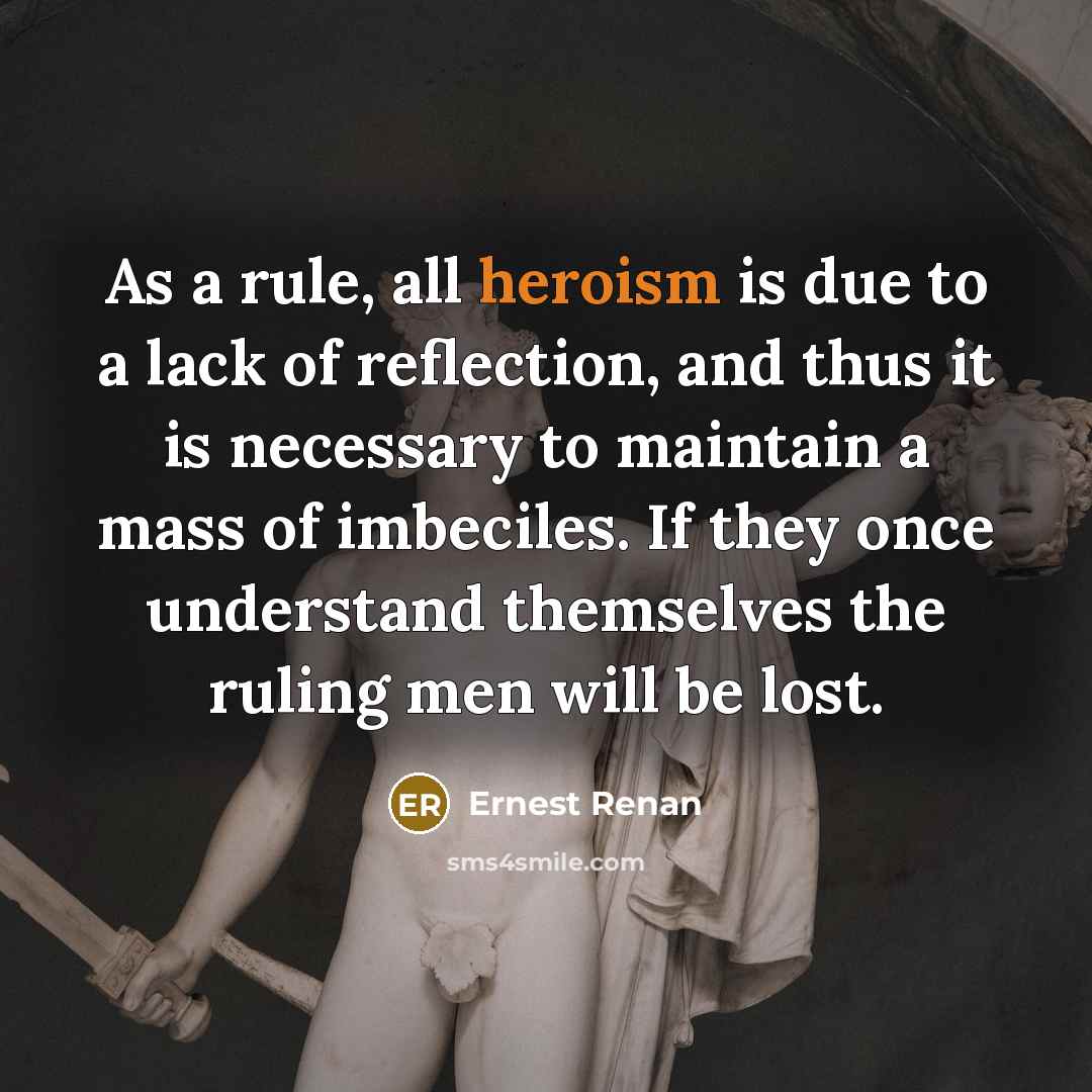 “As a rule, all heroism is due to a lack…” quote by Ernest Renan