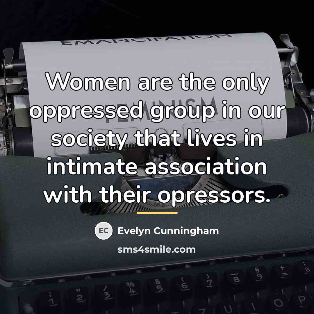 “Women are the only oppressed group in our society that…” quote by Evelyn Cunningham