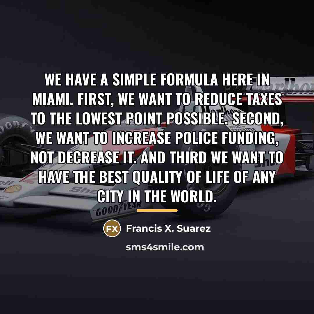 “We have a simple formula here in Miami. First, we…” quote by Francis X. Suarez