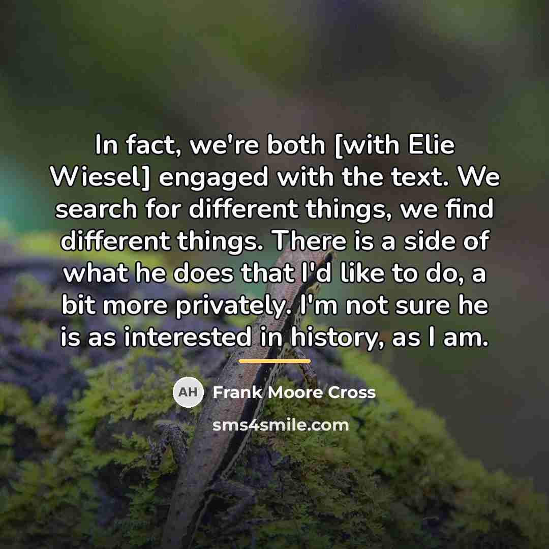“In fact, we're both [with Elie Wiesel] engaged with the…” quote by Frank Moore Cross