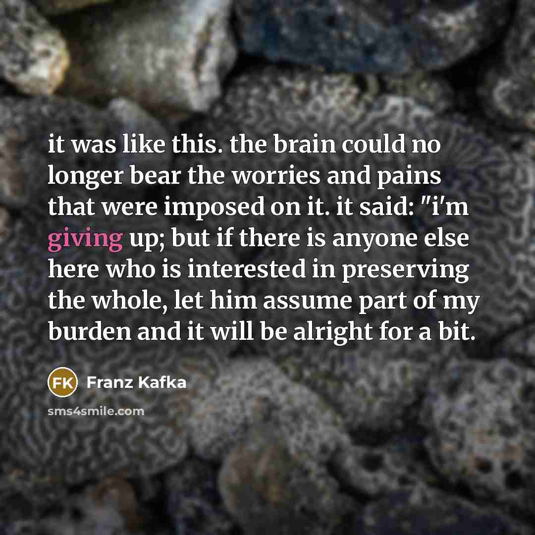 “it was like this. the brain could no longer bear…” quote by Franz Kafka