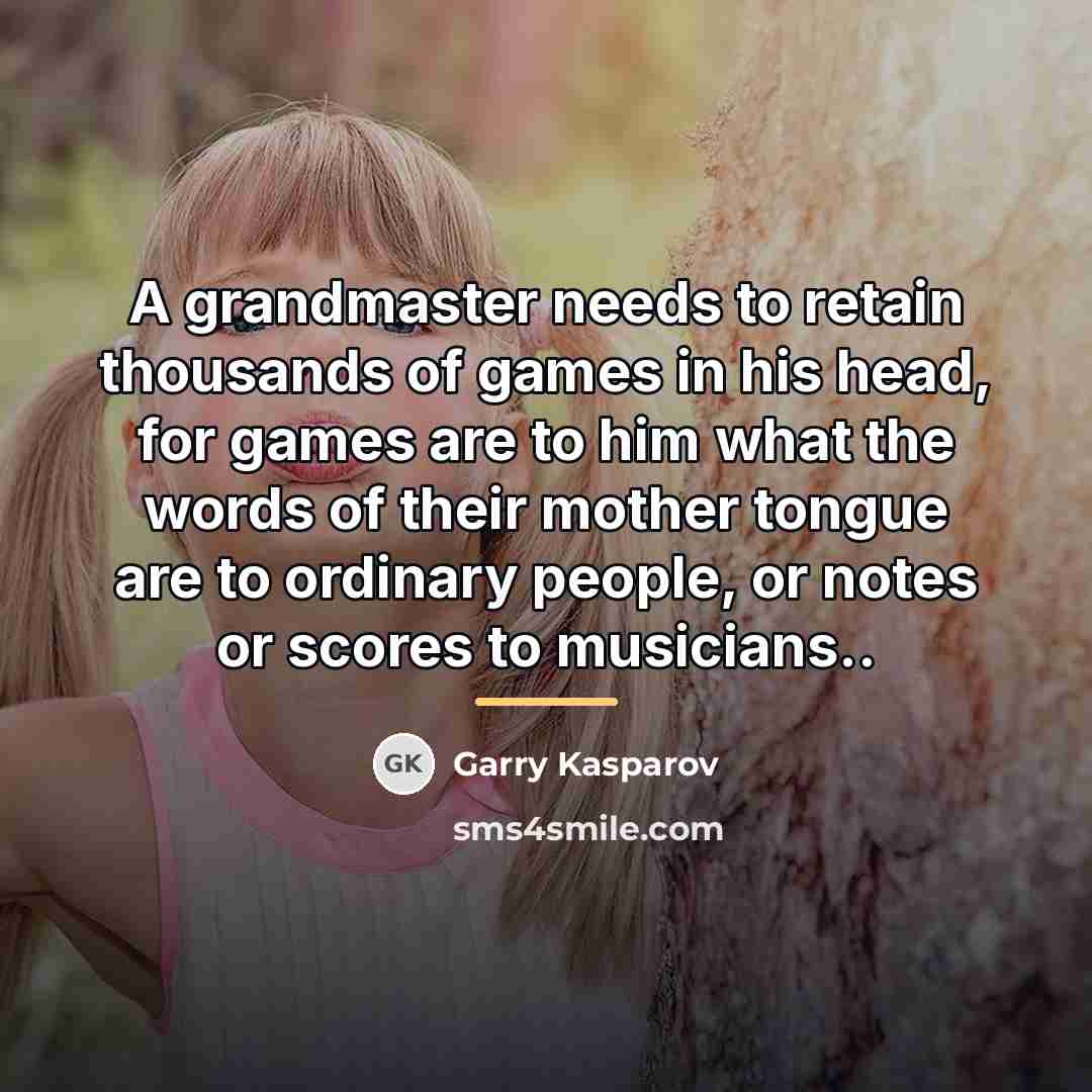 “A grandmaster needs to retain thousands of games in his…” quote by Garry Kasparov