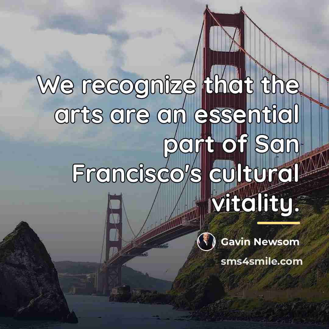 “We recognize that the arts are an essential part of…” quote by Gavin Newsom