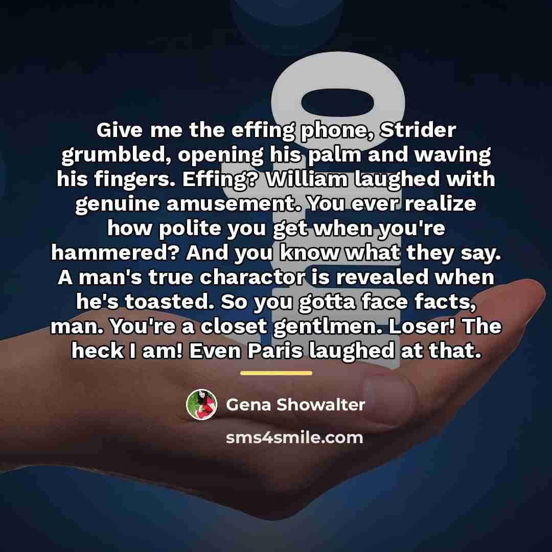 “Give me the effing phone, Strider grumbled, opening his palm…” quote by Gena Showalter