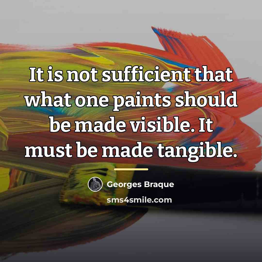 “It is not sufficient that what one paints should be…” quote by Georges Braque