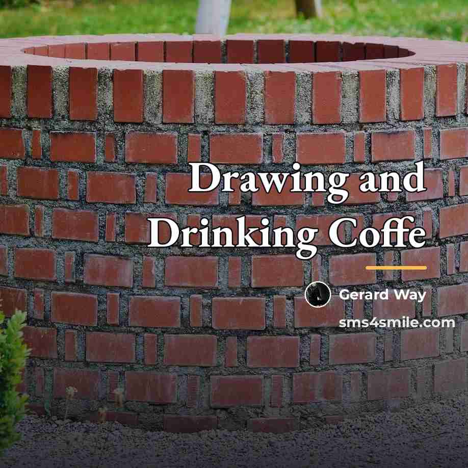 “Drawing and Drinking Coffe…” quote by Gerard Way