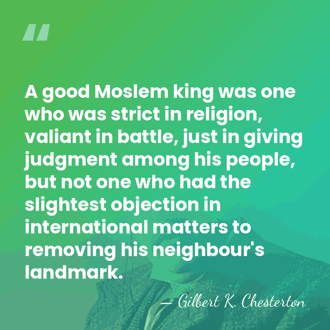 A good Moslem king was one who was strict in religion, valiant&hellip; - Gilbert K. Chesterton