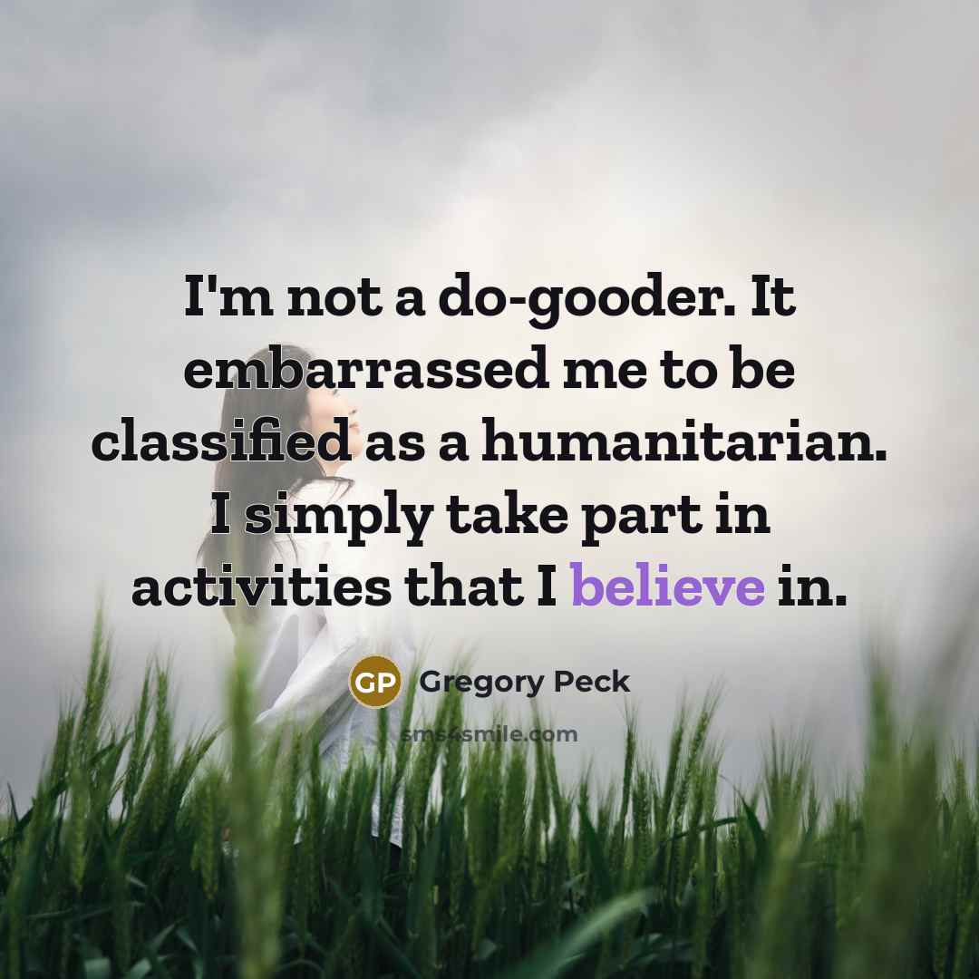 “I'm not a do-gooder. It embarrassed me to be classified…” quote by Gregory Peck