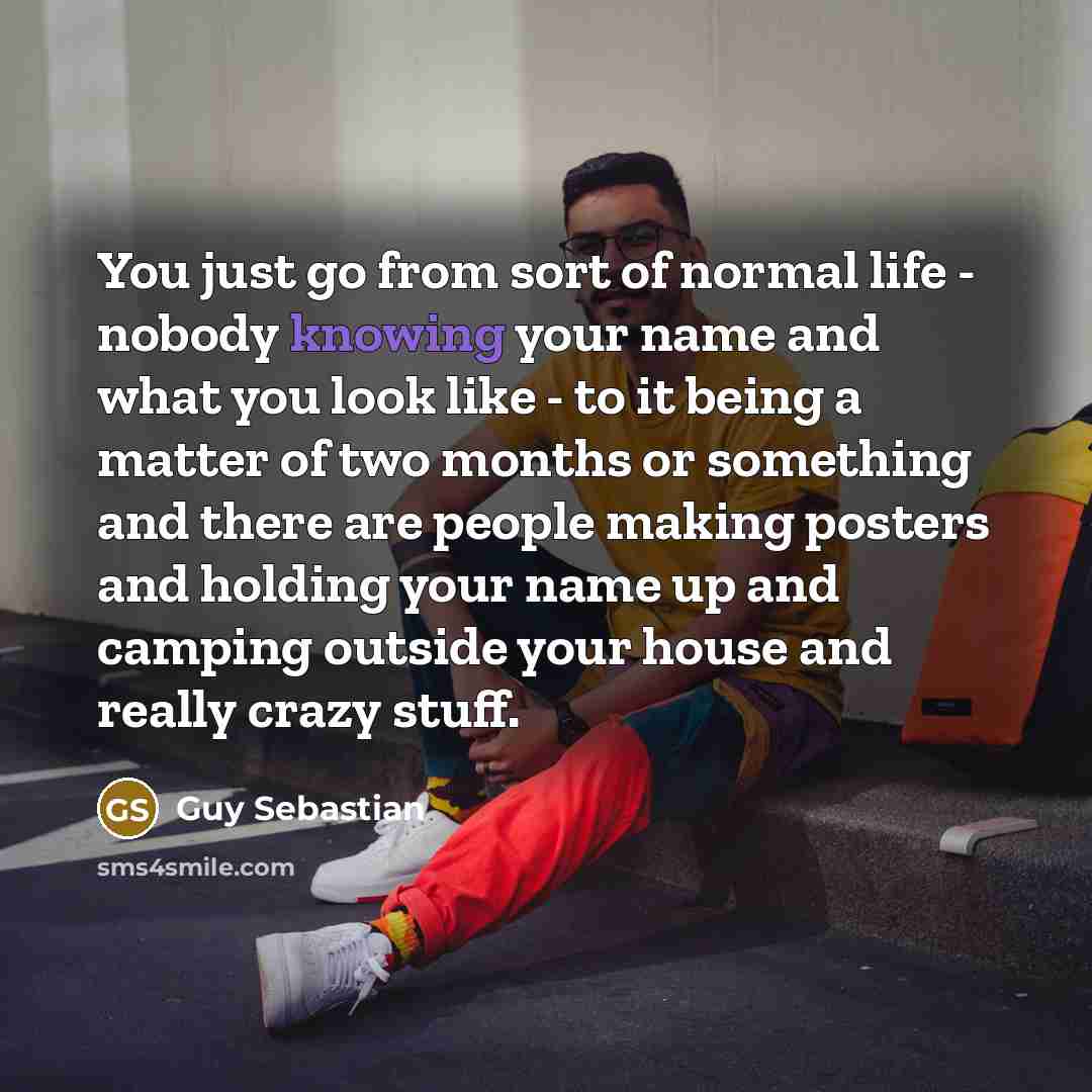 “You just go from sort of normal life - nobody…” quote by Guy Sebastian