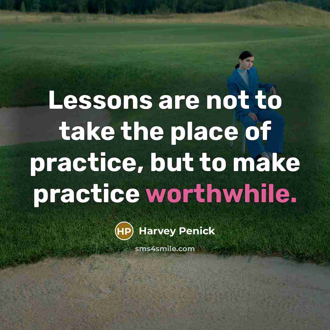 “Lessons are not to take the place of practice, but…” quote by Harvey Penick