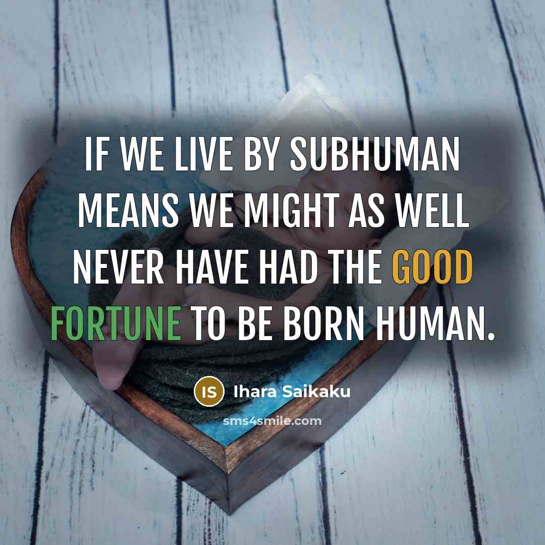 “If we live by subhuman means we might as well…” quote by Ihara Saikaku