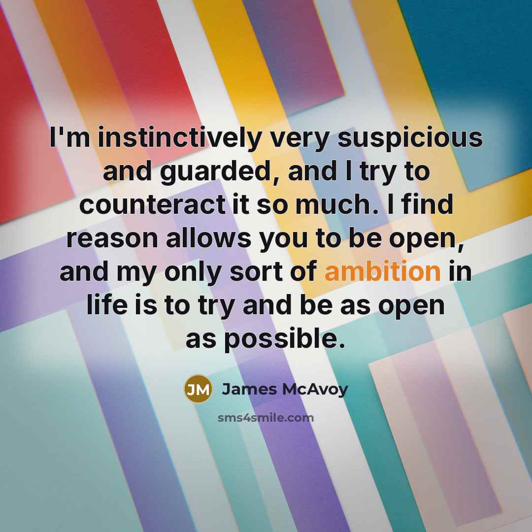 “I'm instinctively very suspicious and guarded, and I try to…” quote by James McAvoy