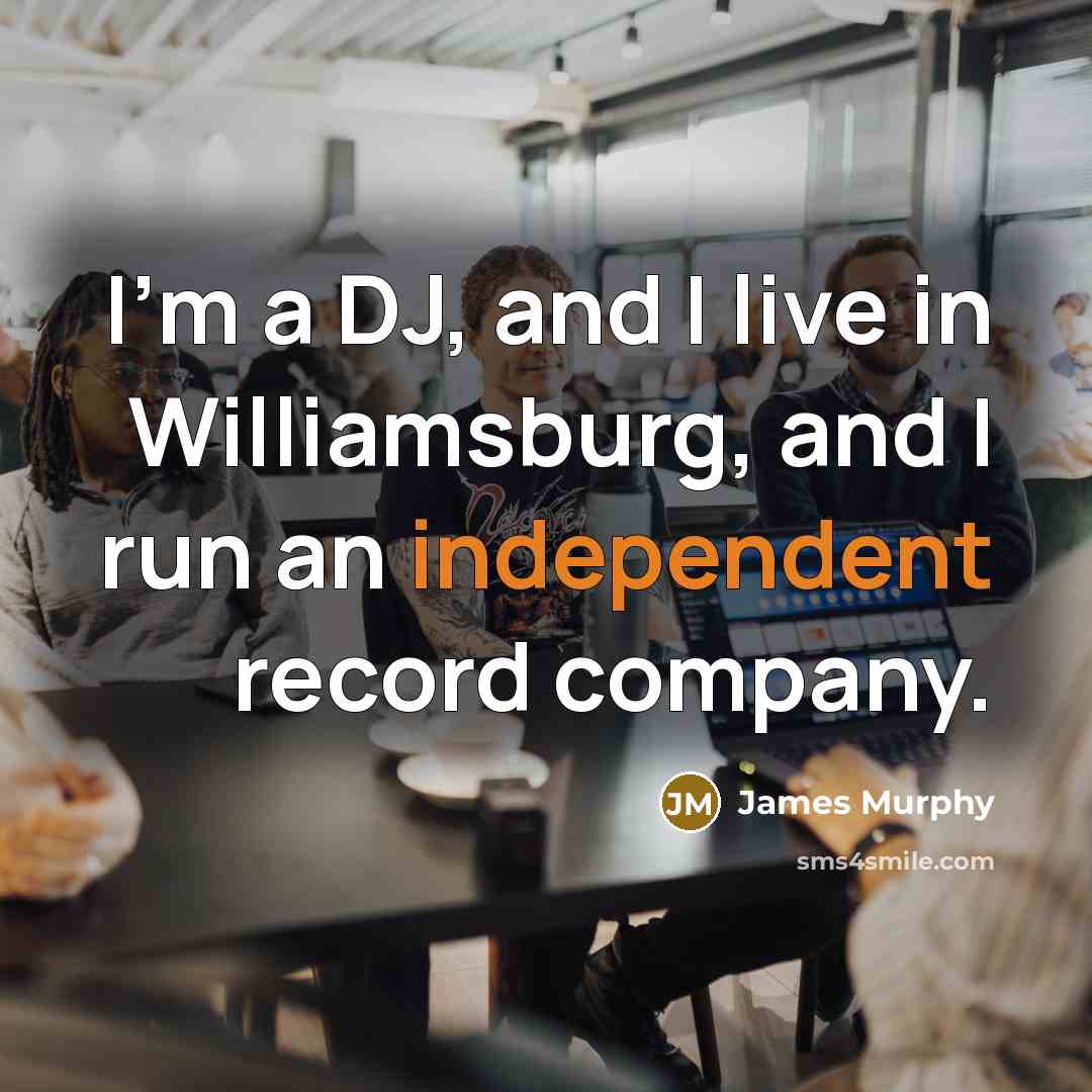 “I'm a DJ, and I live in Williamsburg, and I…” quote by James Murphy