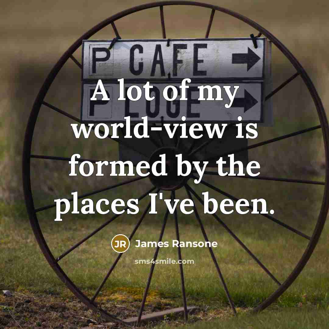 “A lot of my world-view is formed by the places…” quote by James Ransone