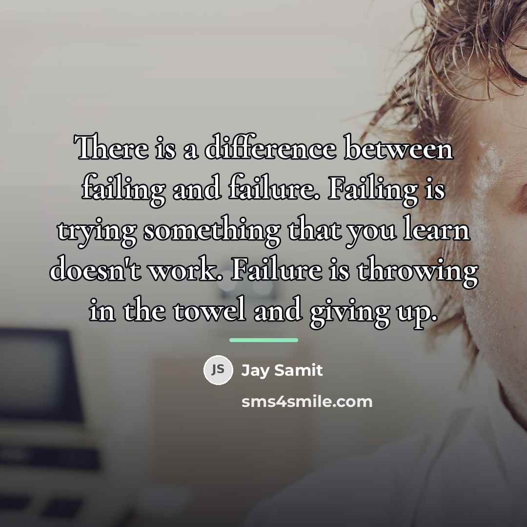 “There is a difference between failing and failure. Failing is…” quote by Jay Samit