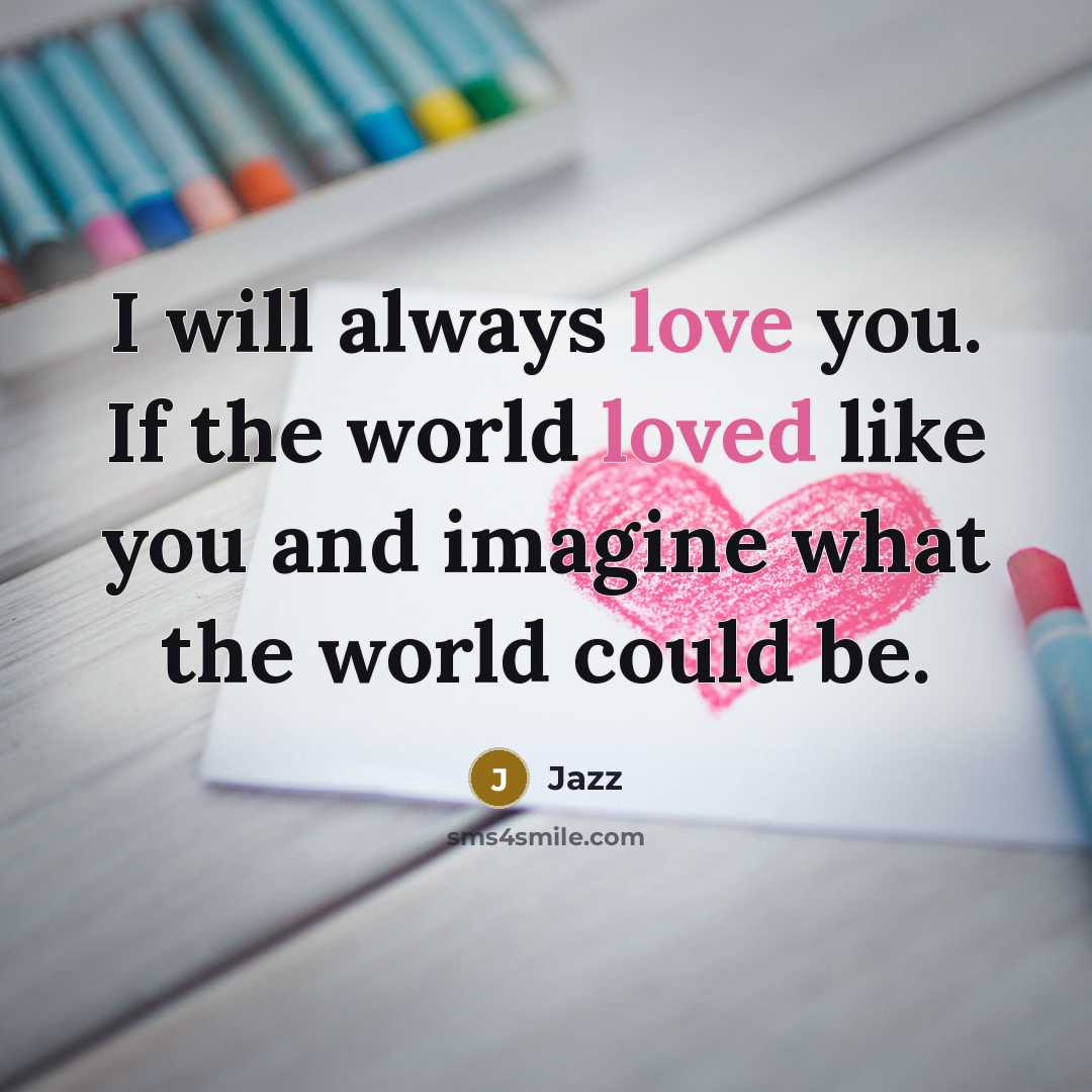 “I will always love you. If the world loved like…” quote by Jazz